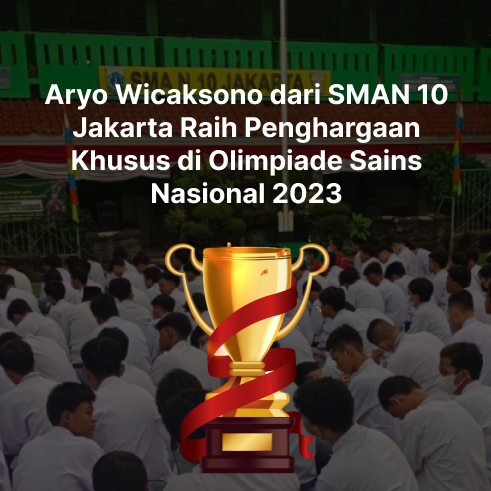 Aryo Wicaksono dari SMAN 10 Jakarta Raih Penghargaan Khusus di Olimpiade Sains Nasional 2023